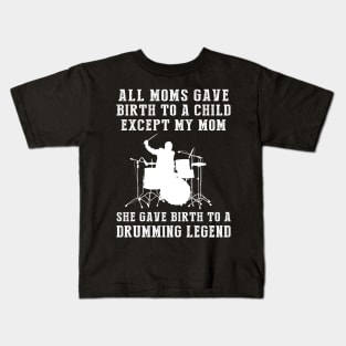 Funny T-Shirt: My Mom, the Drums Legend! All Moms Give Birth to a Child, Except Mine. Kids T-Shirt